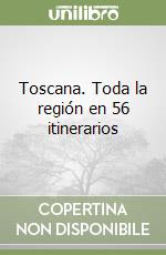 Toscana. Toda la región en 56 itinerarios libro