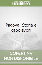 Padova. Storia e capolavori