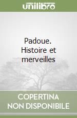 Padoue. Histoire et merveilles libro