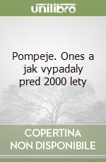 Pompeje. Ones a jak vypadaly pred 2000 lety libro