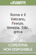 Roma e il Vaticano, Firenze. Venezia. Ediz. greca libro