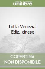 Tutta Venezia. Ediz. cinese libro