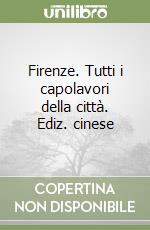 Firenze. Tutti i capolavori della città. Ediz. cinese libro