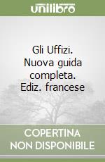 Gli Uffizi. Nuova guida completa. Ediz. francese libro