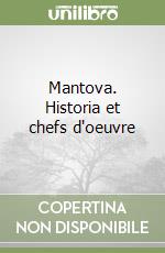 Mantova. Historia et chefs d'oeuvre libro