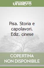 Pisa. Storia e capolavori. Ediz. cinese