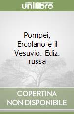 Pompei, Ercolano e il Vesuvio. Ediz. russa libro