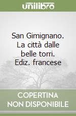 San Gimignano. La città dalle belle torri. Ediz. francese libro