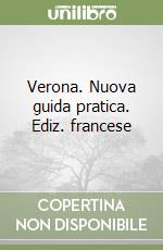 Verona. Nuova guida pratica. Ediz. francese libro