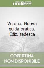 Verona. Nuova guida pratica. Ediz. tedesca libro