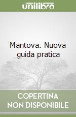 Mantova. Nuova guida pratica libro usato