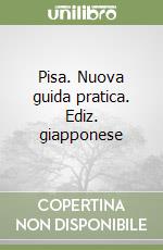 Pisa. Nuova guida pratica. Ediz. giapponese libro