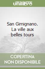 San Gimignano. La ville aux belles tours libro