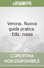 Verona. Nuova guida pratica. Ediz. russa libro