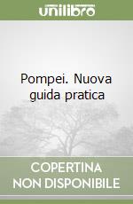 Pompei. Nuova guida pratica