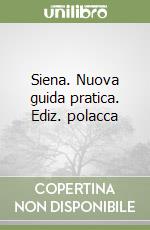 Siena. Nuova guida pratica. Ediz. polacca libro