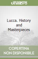 Lucca. History and Masterpieces libro