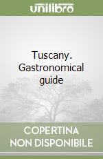 Tuscany. Gastronomical guide libro