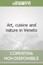 Art, cuisine and nature in Veneto libro