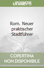 Rom. Neuer praktischer Stadtführer libro