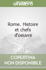 Rome. Histoire et chefs d'oeuvre libro