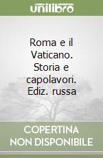 Roma e il Vaticano. Storia e capolavori. Ediz. russa libro