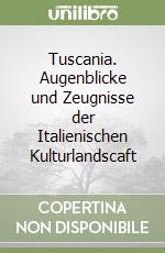 Tuscania. Augenblicke und Zeugnisse der Italienischen Kulturlandscaft libro