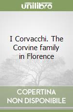 I Corvacchi. The Corvine family in Florence libro