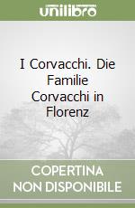 I Corvacchi. Die Familie Corvacchi in Florenz libro