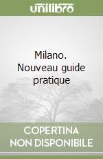 Milano. Nouveau guide pratique libro