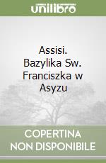 Assisi. Bazylika Sw. Franciszka w Asyzu libro