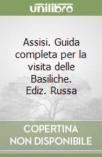 Assisi. Guida completa per la visita delle Basiliche. Ediz. Russa libro