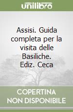 Assisi. Guida completa per la visita delle Basiliche. Ediz. Ceca libro