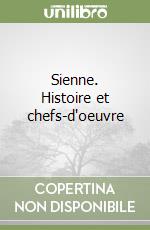 Sienne. Histoire et chefs-d'oeuvre libro