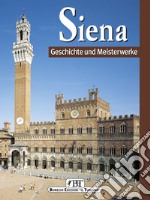 Siena. Geschichte und Meisterwerke libro