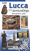 Lucca and surroundings. New practical guide libro di Chelazzi Giuliano