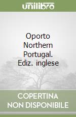 Oporto Northern Portugal. Ediz. inglese libro