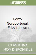 Porto. Nordportugal. Ediz. tedesca libro