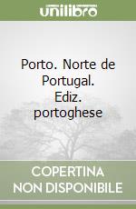 Porto. Norte de Portugal. Ediz. portoghese libro