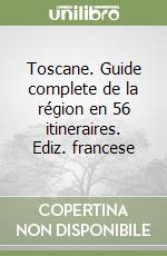 Toscane. Guide complete de la région en 56 itineraires. Ediz. francese libro