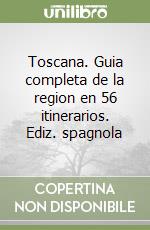 Toscana. Guia completa de la region en 56 itinerarios. Ediz. spagnola libro