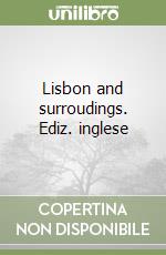 Lisbon and surroudings. Ediz. inglese libro