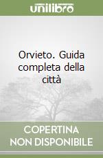 Orvieto. Guida completa della città libro