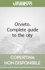 Orvieto. Complete guide to the city libro