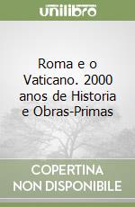 Roma e o Vaticano. 2000 anos de Historia e Obras-Primas libro