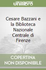 Cesare Bazzani e la Biblioteca Nazionale Centrale di Firenze libro