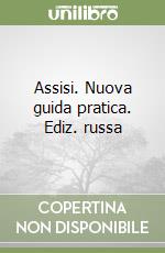 Assisi. Nuova guida pratica. Ediz. russa libro