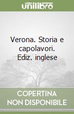 Verona. Storia e capolavori. Ediz. inglese libro