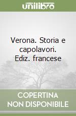 Verona. Storia e capolavori. Ediz. francese libro