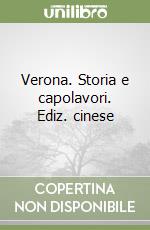 Verona. Storia e capolavori. Ediz. cinese libro